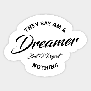 They Say Am A Dreamer But I Regret Nothing Sticker